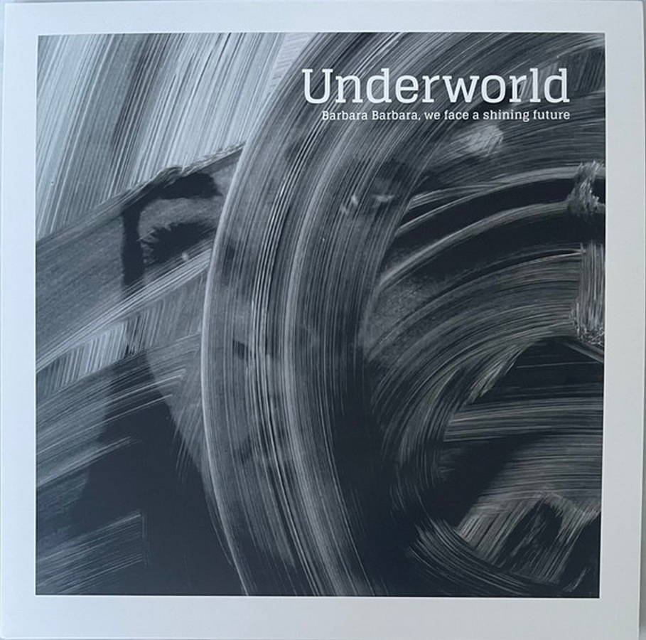 Underworld – Barbara Barbara, We Face A Shining Future